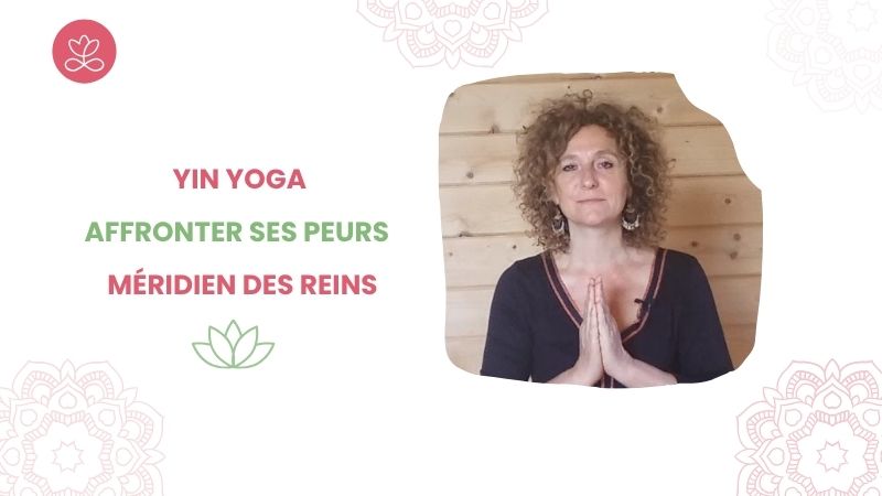 Yin Yoga - Affronter ses peurs - méridien des reins